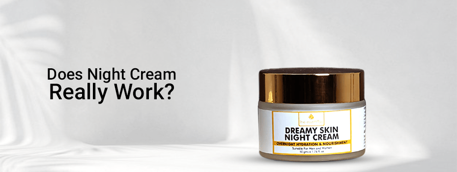 Does Night Cream Really Work? The Truth Behind Night Cream Benefits - The Essentials