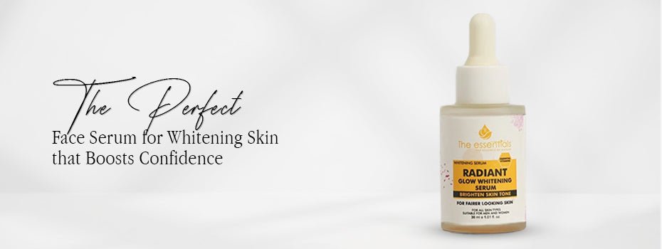 Skin Whitening Serum – The Perfect Face Serum for Whitening Skin that Boosts Confidence - The Essentials